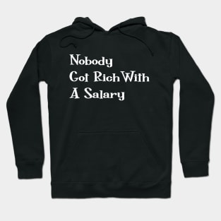 Nobody Got Rich With A Salary Hoodie